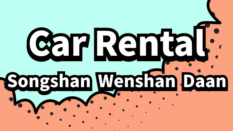 Car Rentals in Songshan, Wenshan, Daan District